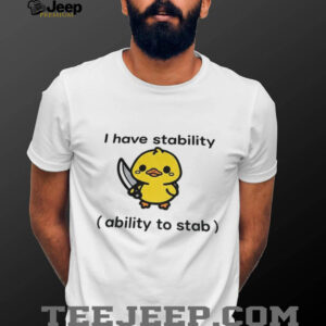 “I Have Stability (Ability to Stab)” Funny Duck Holding Knife Meme T Shirt