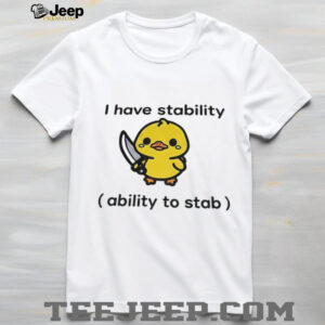 “I Have Stability (Ability to Stab)” Funny Duck Holding Knife Meme T Shirt