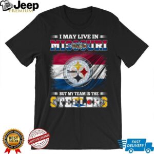 I May Live In Missouri But My Team Is The Steelers T Shirt I May Live In Missouri But My Team Is The Steelers T Shirt