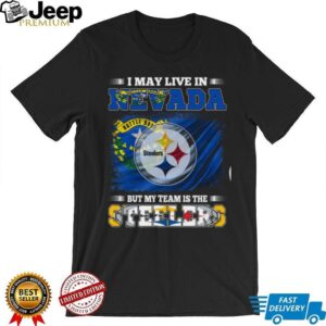 I May Live in Nevada, But My Team is the Steelers Shirt I May Live in Nevada, But My Team is the Steelers Shirt