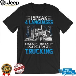I Speak 4 Languages English Profanity Sarcasm & Trucking T shirt I Speak 4 Languages English Profanity Sarcasm & Trucking T shirt