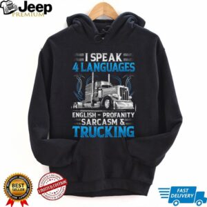 I Speak 4 Languages English Profanity Sarcasm & Trucking T shirt