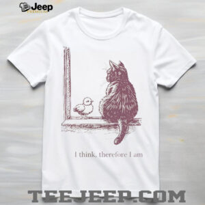 I Think Therefore I Am Cat and Chick Philosophy Sketch T Shirt I Think Therefore I Am Cat and Chick Philosophy Sketch T Shirt