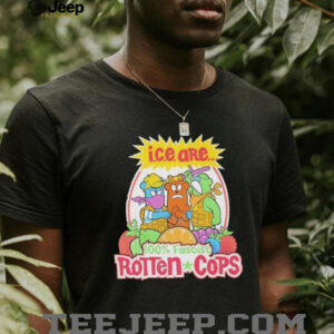 I.C.E. Are 100% Fascist Rotten Cops Fruit Parody T Shirt