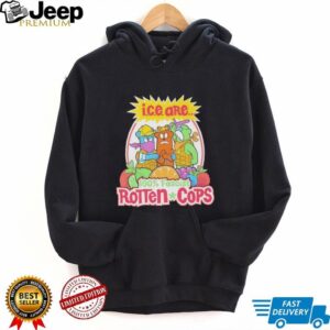 I.C.E. Are 100% Fascist Rotten Cops Fruit Parody T Shirt