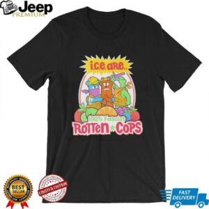 I.C.E. Are 100% Fascist Rotten Cops Fruit Parody T Shirt