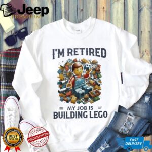 I’m Retired My Job Is Building Lego Bricks Hobby T Shirt