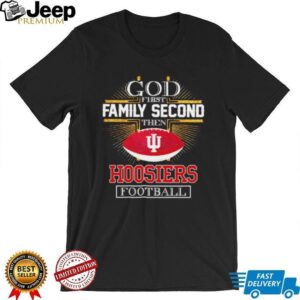 Indiana Hoosiers Football God first family second then Hoosiers Football shirt Indiana Hoosiers Football God first family second then Hoosiers Football shirt