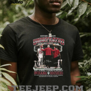Indiana Hoosiers Undefeated 2026 National Champions History Is Made T Shirt