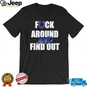 Indianapolis Colts Fuck Around And Find Out shirt Indianapolis Colts Fuck Around And Find Out shirt