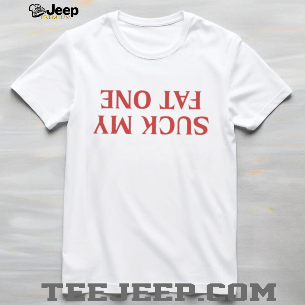 Inverted Suck My Fat One Red Text Shirt Inverted Suck My Fat One Red Text Shirt