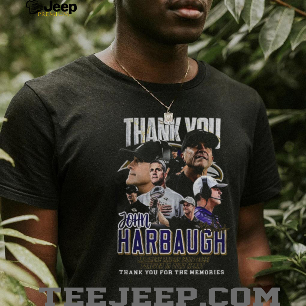 Jim Harbaugh thank you Baltimore Ravens 2008 2025 foreven in durt heart thank you for the memories shirt Jim Harbaugh thank you Baltimore Ravens 2008 2025 foreven in durt heart thank you for the memories shirt