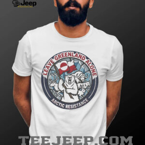 Leave Greenland Alone Greenland Is Not For Sale Arctic Resistance shirt Leave Greenland Alone Greenland Is Not For Sale Arctic Resistance shirt