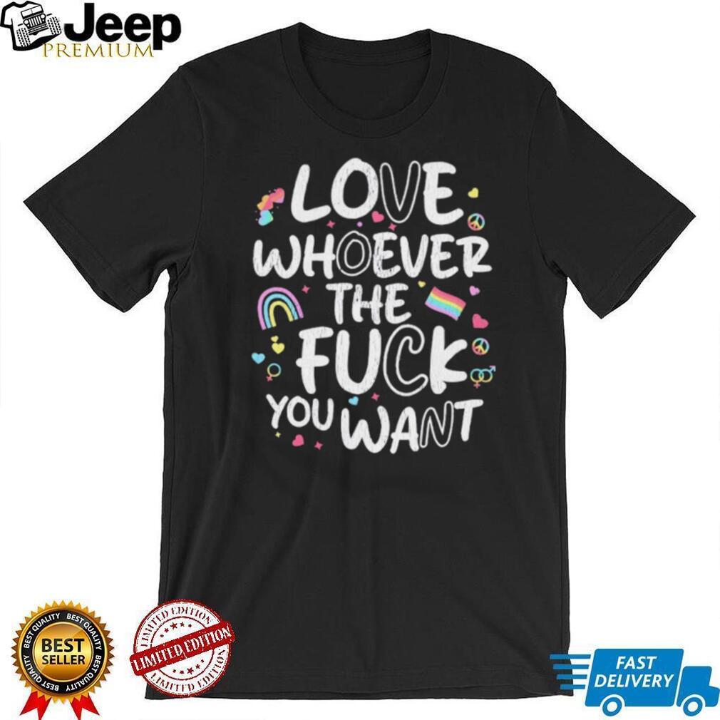 Love Whoever The Fck You Want LGBTQ Pride Rainbow T Shirt Love Whoever The Fck You Want LGBTQ Pride Rainbow T Shirt