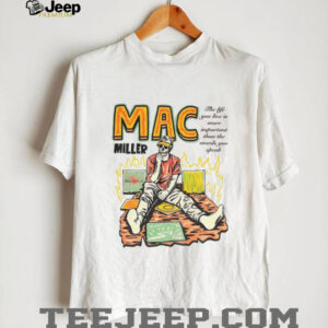 Mac Miller the life you live is more important than the words you speak shirt