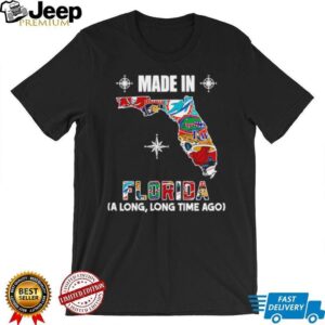Made in Florida a long long time ago State shirt Made in Florida a long long time ago State shirt