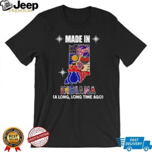 Made in Indiana a long long time ago State shirt Made in Indiana a long long time ago State shirt
