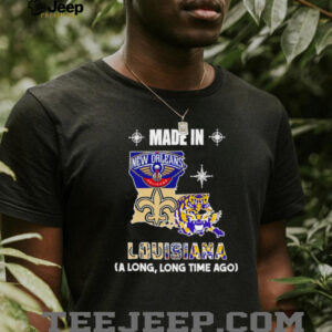Made in Louisiana a long long time ago State shirt