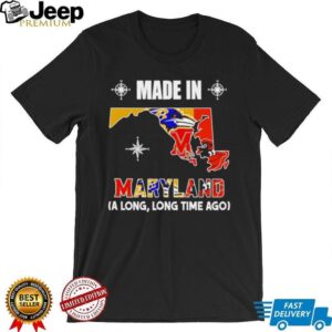 Made in Maryland a long long time ago State shirt Made in Maryland a long long time ago State shirt