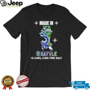 Made in Seattle a long long time ago State shirt Made in Seattle a long long time ago State shirt