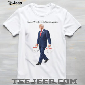 Make Whole Milk Great Again Donald Trump Shirt Make Whole Milk Great Again Donald Trump Shirt