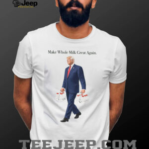 Make Whole Milk Great Again Donald Trump Shirt