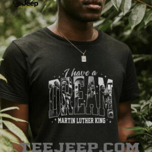Martin Luther King Day African American 2026 I have a dream shirt