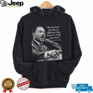Martin Luther King Day African American quote we may have all come on different ships shirt