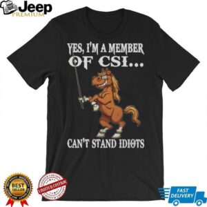 Member Of CSI Can’t Stand Idiots Funny Horse Graphic T Shirt Member Of CSI Can’t Stand Idiots Funny Horse Graphic T Shirt