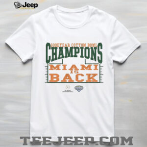 Miami Is Back Goodyear Cotton Bowl Champions Miami Hurricanes shirt Miami Is Back Goodyear Cotton Bowl Champions Miami Hurricanes shirt