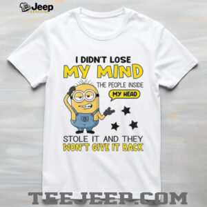 Minion I didn’t lose my mind the people inside my head stole it and they won’t give it back shirt Minion I didn’t lose my mind the people inside my head stole it and they won’t give it back shirt