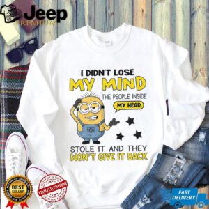 Minion I didn’t lose my mind the people inside my head stole it and they won’t give it back shirt