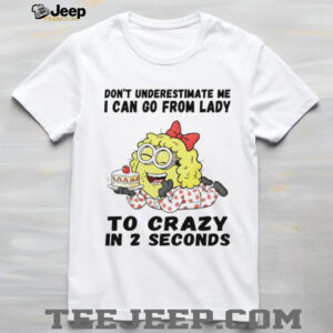 Minion don’t underestimate me I can go from lady to crazy in 2 seconds shirt Minion don’t underestimate me I can go from lady to crazy in 2 seconds shirt