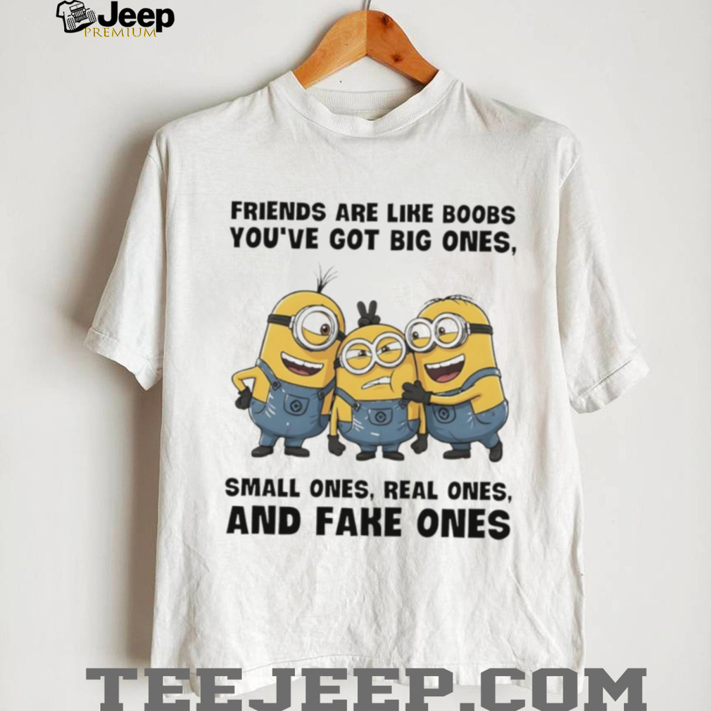 Minion friends are like boobs you’ve got big ones small ones real ones and fake ones shirt Minion friends are like boobs you’ve got big ones small ones real ones and fake ones shirt