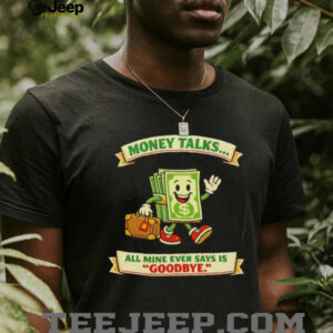 Money Talks All Mine Says Goodbye Funny Cartoon T Shirt