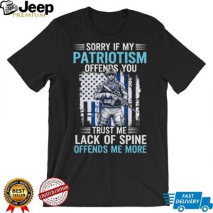 My Patriotism Offends You Soldier Thin Blue Line T Shirt My Patriotism Offends You Soldier Thin Blue Line T Shirt