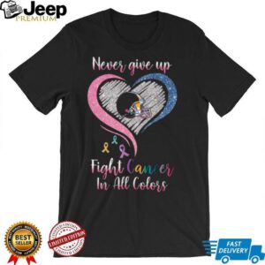 Never Give Up Fight Cancer In All Colors Diamond Heart Awareness Shirt Never Give Up Fight Cancer In All Colors Diamond Heart Awareness Shirt