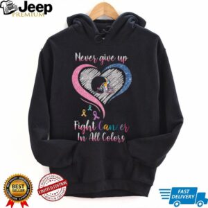 Never Give Up Fight Cancer In All Colors Diamond Heart Awareness Shirt