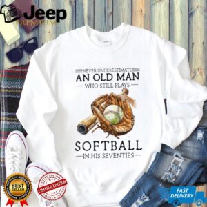 Never Underestimate An Old Man Who Still Plays Softball T Shirt