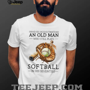 Never Underestimate An Old Man Who Still Plays Softball T Shirt