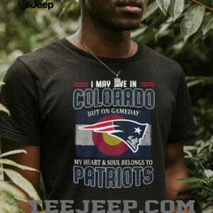 New England Patriots Fan T Shirt I May Live In Colorado Gameday Tee