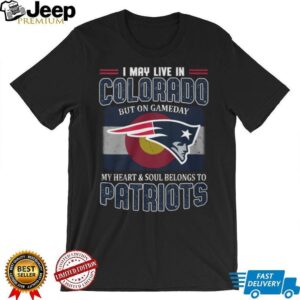 New England Patriots Fan T Shirt I May Live In Colorado Gameday Tee