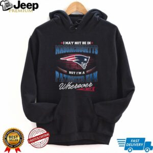 New England Patriots Fan Wherever I Am Massachusetts Football Pride T Shirt