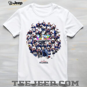 New England Patriots Super Bowl LIX Champions “We All We Need” Roster T Shirt