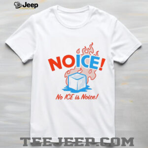 No ICE is Noice anti ICE shirt No ICE is Noice anti ICE shirt