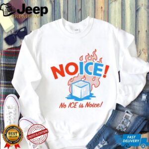 No ICE is Noice anti ICE shirt