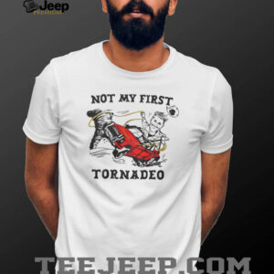 Not My First Tornadeo Funny Cowboy Storm Chaser Tornado T Shirt Not My First Tornadeo Funny Cowboy Storm Chaser Tornado T Shirt