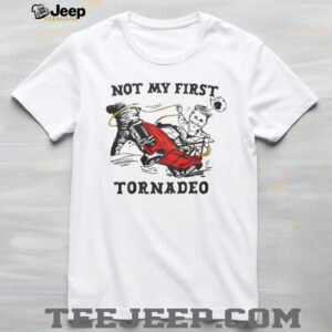 Not My First Tornadeo Funny Cowboy Storm Chaser Tornado T Shirt