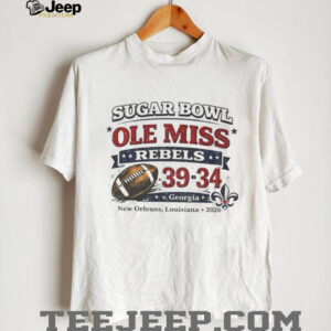Ole Miss Rebels vs Georgia Bulldogs 39 34 Sugar Bowl 2026 New Orleans Louisiana 2026 shirt Ole Miss Rebels vs Georgia Bulldogs 39 34 Sugar Bowl 2026 New Orleans Louisiana 2026 shirt