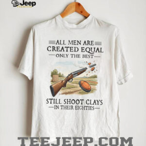 Only The Best Still Shoot Clays In Their Eighties Skeet Shooting T Shirt